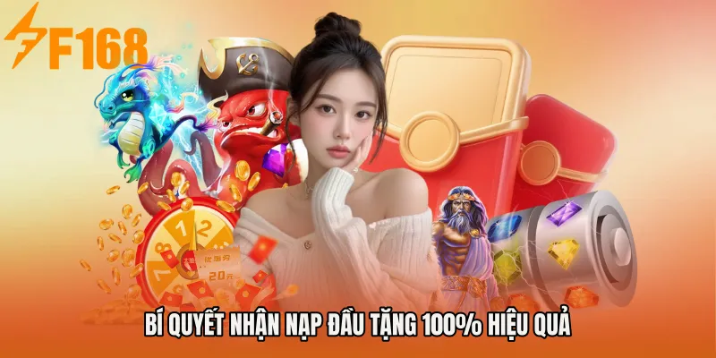 Bí quyết nhận Nạp đầu tặng 100% hiệu quả Bí quyết nhận Nạp đầu tặng 100% hiệu quả