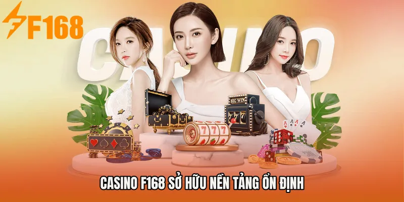 Casino F168 sở hữu nền tảng ổn định Casino F168 sở hữu nền tảng ổn định