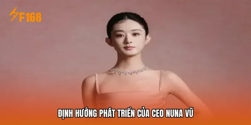 Định hướng phát triển của CEO Nuna Vũ
