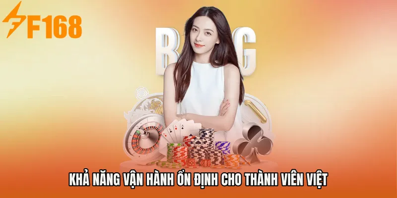 Khả năng vận hành ổn định cho thành viên Việt Khả năng vận hành ổn định cho thành viên Việt