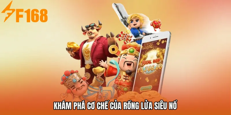 Khám phá cơ chế của Rồng Lửa Siêu Nổ Khám phá cơ chế của Rồng Lửa Siêu Nổ