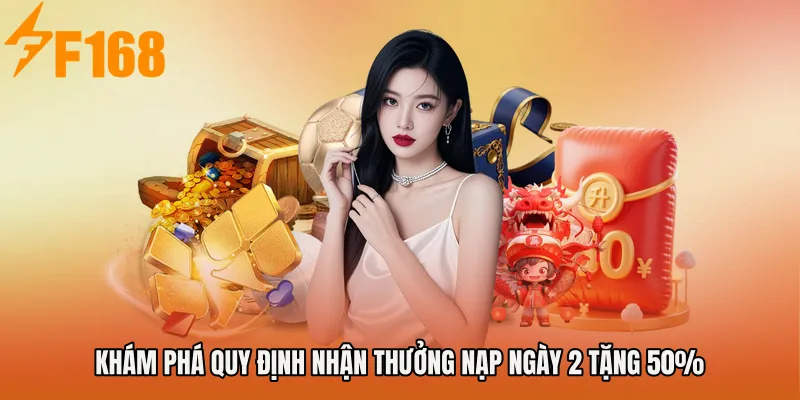 Khám phá quy định nhận thưởng nạp ngày 2 tặng 50% Khám phá quy định nhận thưởng nạp ngày 2 tặng 50%