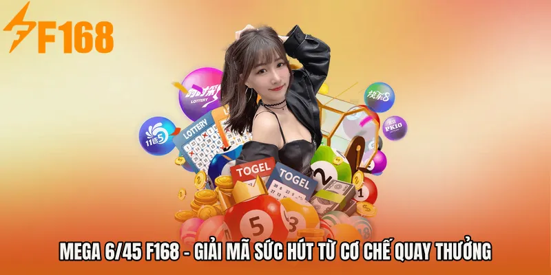 Mega 6/45 F168 - Giải Mã Sức Hút Từ Cơ Chế Quay Thưởng