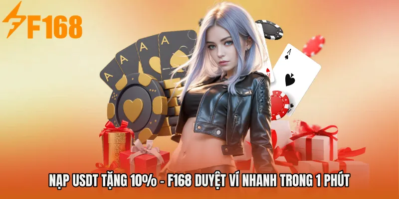 Nạp USDT Tặng 10% - F168 Duyệt Ví Nhanh Trong 1 Phút