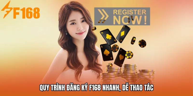 Quy trình Đăng ký F168 nhanh, dễ thao tác Quy trình Đăng ký F168 nhanh, dễ thao tác