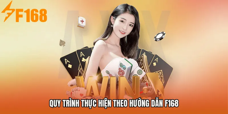Quy trình thực hiện theo Hướng dẫn F168 Quy trình thực hiện theo Hướng dẫn F168