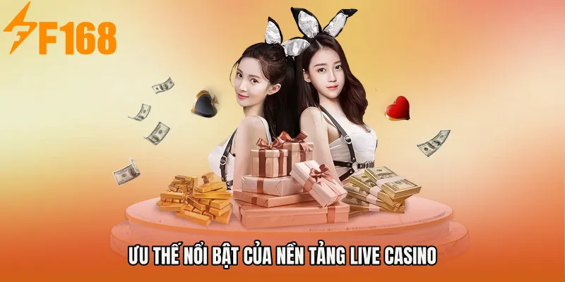 Ưu thế nổi bật của nền tảng live casino Ưu thế nổi bật của nền tảng live casino